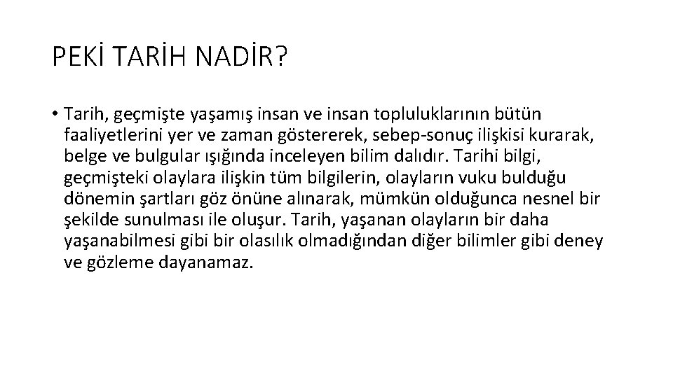 PEKİ TARİH NADİR? • Tarih, geçmişte yaşamış insan ve insan topluluklarının bütün faaliyetlerini yer