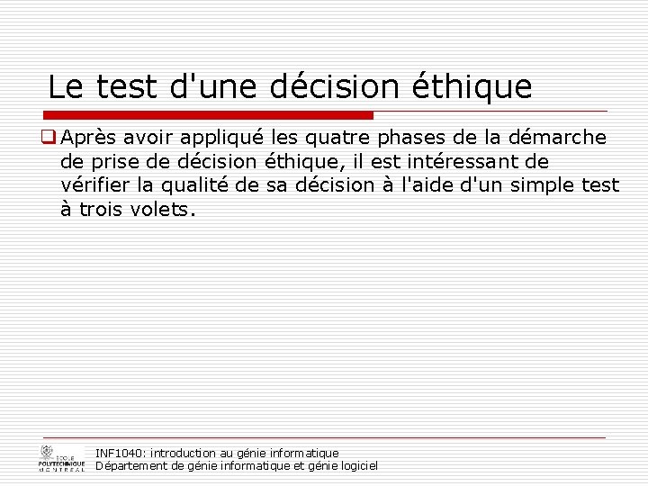Le test d'une décision éthique q Après avoir appliqué les quatre phases de la