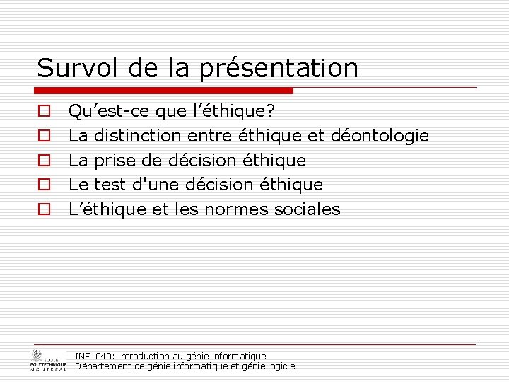 Survol de la présentation o o o Qu’est-ce que l’éthique? La distinction entre éthique