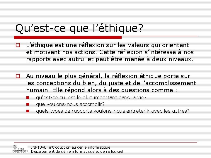 Qu’est-ce que l’éthique? o L’éthique est une réflexion sur les valeurs qui orientent et