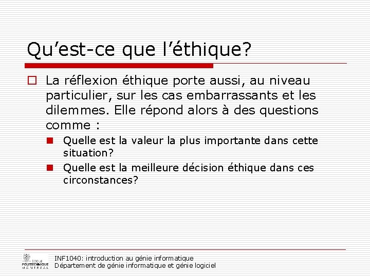 Qu’est-ce que l’éthique? o La réflexion éthique porte aussi, au niveau particulier, sur les
