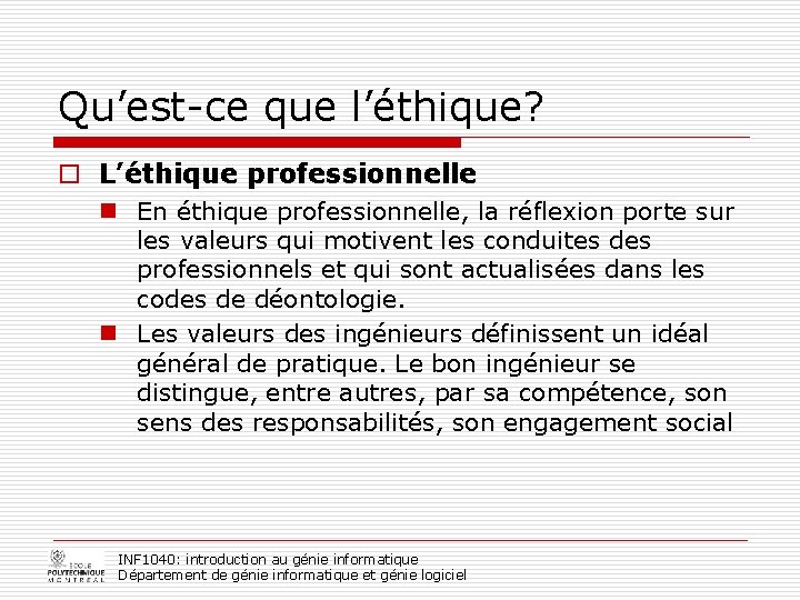 Qu’est-ce que l’éthique? o L’éthique professionnelle n En éthique professionnelle, la réflexion porte sur