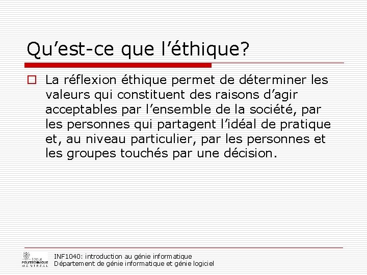 Qu’est-ce que l’éthique? o La réflexion éthique permet de déterminer les valeurs qui constituent