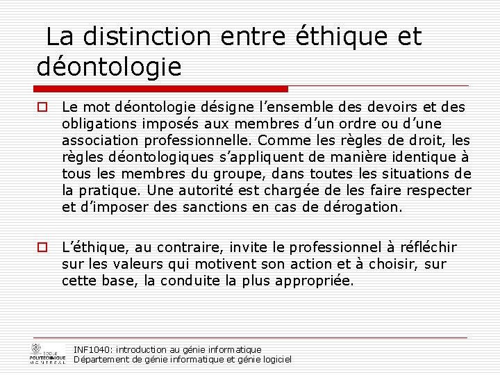  La distinction entre éthique et déontologie o Le mot déontologie désigne l’ensemble des