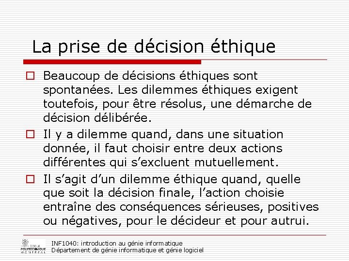  La prise de décision éthique o Beaucoup de décisions éthiques sont spontanées. Les