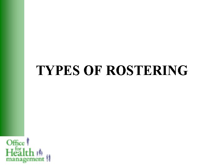TYPES OF ROSTERING 