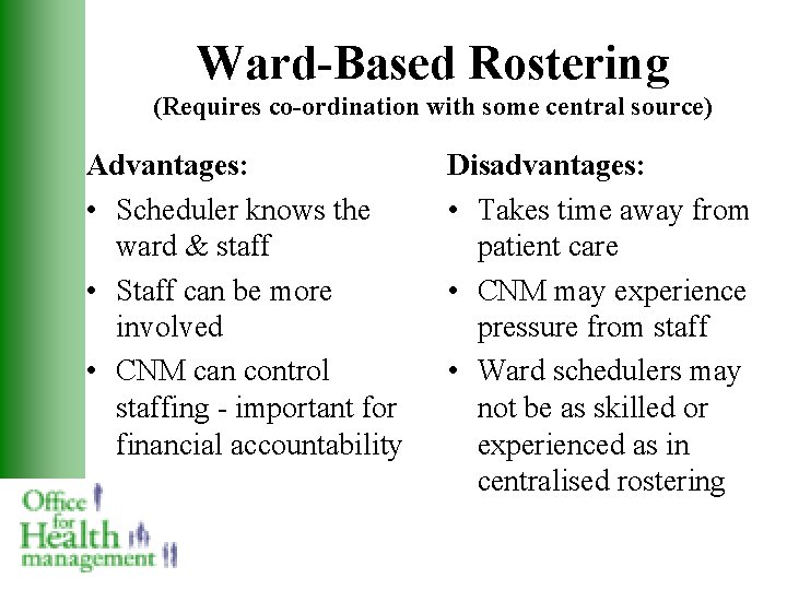 Ward-Based Rostering (Requires co-ordination with some central source) Advantages: • Scheduler knows the ward