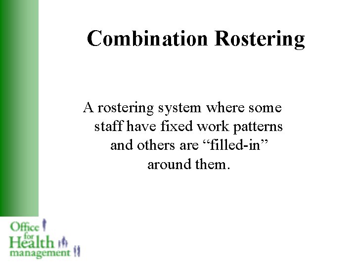 Combination Rostering A rostering system where some staff have fixed work patterns and others