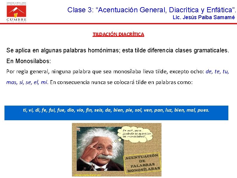 Clase 3: “Acentuación General, Diacrítica y Enfática”. Lic. Jesús Paiba Samamé TILDACIÓN DIACRÍTICA Se