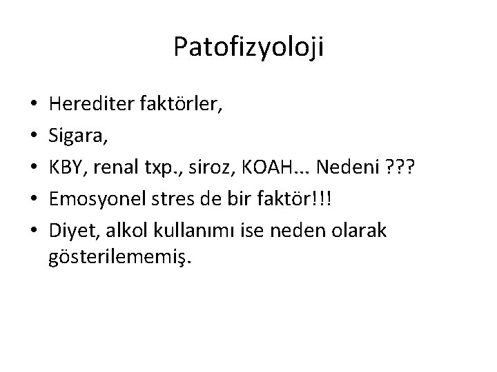Patofizyoloji • • • Herediter faktörler, Sigara, KBY, renal txp. , siroz, KOAH. .