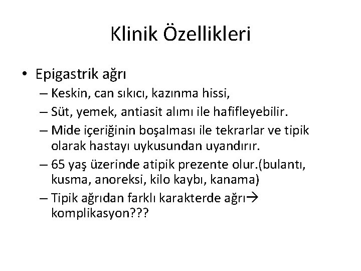 Klinik Özellikleri • Epigastrik ağrı – Keskin, can sıkıcı, kazınma hissi, – Süt, yemek,