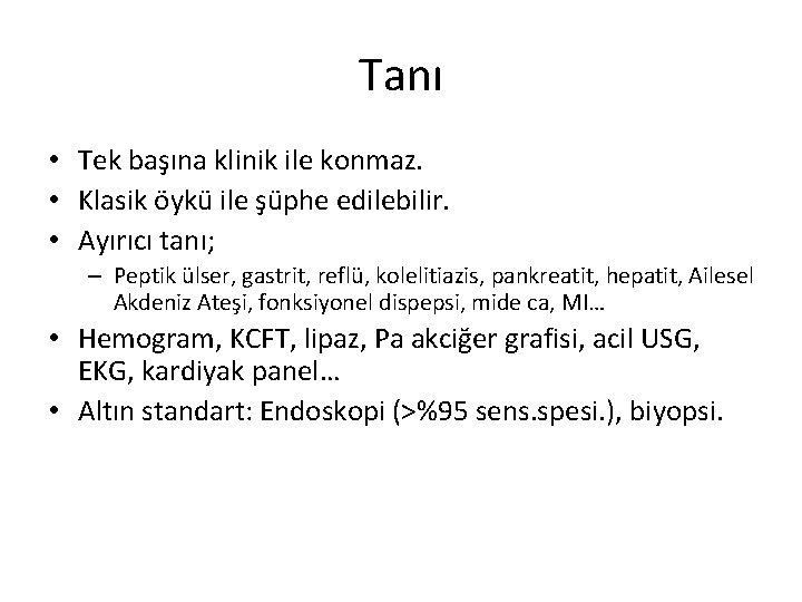 Tanı • Tek başına klinik ile konmaz. • Klasik öykü ile şüphe edilebilir. •