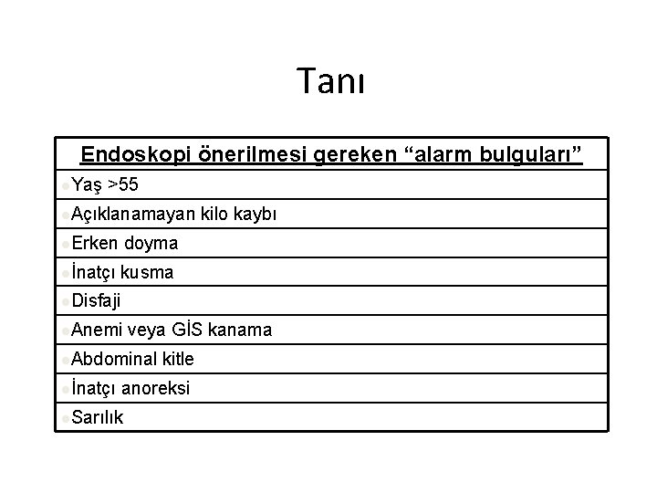 Tanı Endoskopi önerilmesi gereken “alarm bulguları” l. Yaş >55 l. Açıklanamayan l. Erken doyma