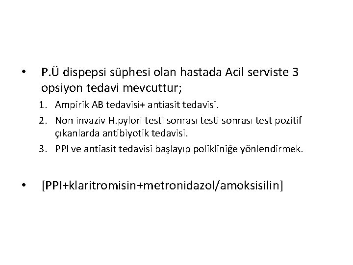  • P. Ü dispepsi süphesi olan hastada Acil serviste 3 opsiyon tedavi mevcuttur;