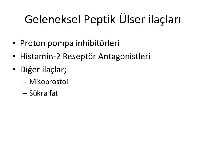 Geleneksel Peptik Ülser ilaçları • Proton pompa inhibitörleri • Histamin-2 Reseptör Antagonistleri • Diğer