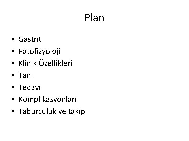 Plan • • Gastrit Patofizyoloji Klinik Özellikleri Tanı Tedavi Komplikasyonları Taburculuk ve takip 
