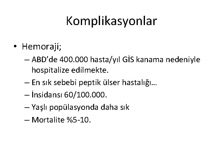 Komplikasyonlar • Hemoraji; – ABD’de 400. 000 hasta/yıl GİS kanama nedeniyle hospitalize edilmekte. –