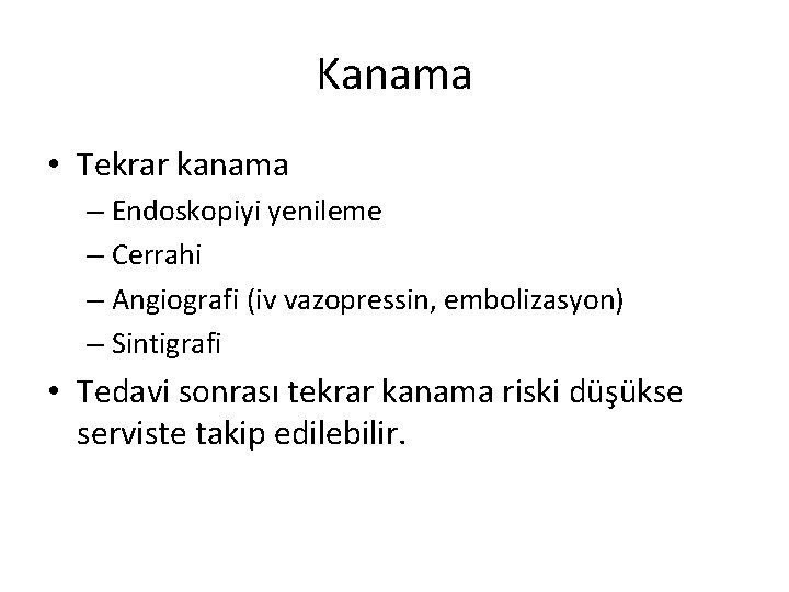 Kanama • Tekrar kanama – Endoskopiyi yenileme – Cerrahi – Angiografi (iv vazopressin, embolizasyon)