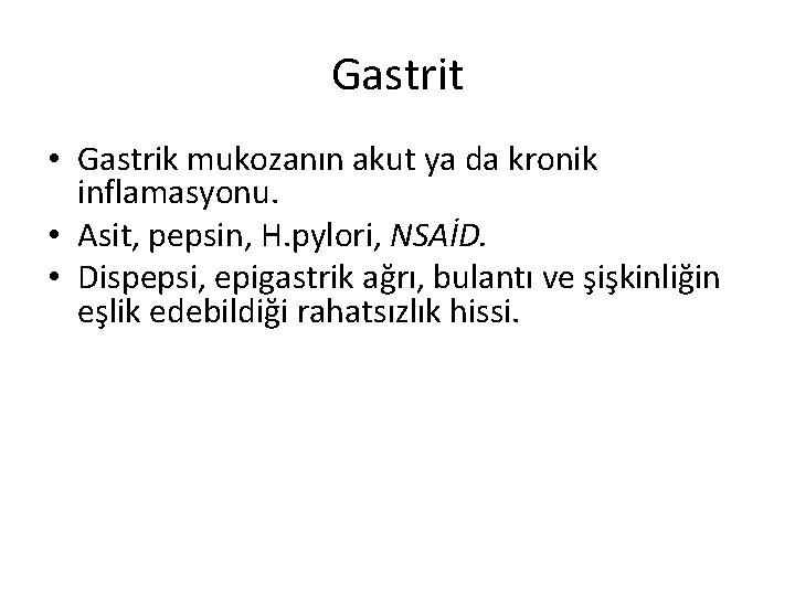 Gastrit • Gastrik mukozanın akut ya da kronik inflamasyonu. • Asit, pepsin, H. pylori,