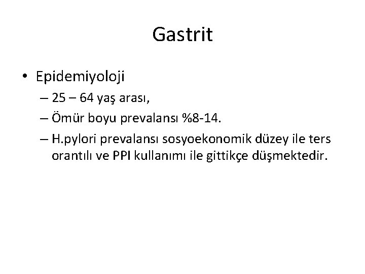 Gastrit • Epidemiyoloji – 25 – 64 yaş arası, – Ömür boyu prevalansı %8