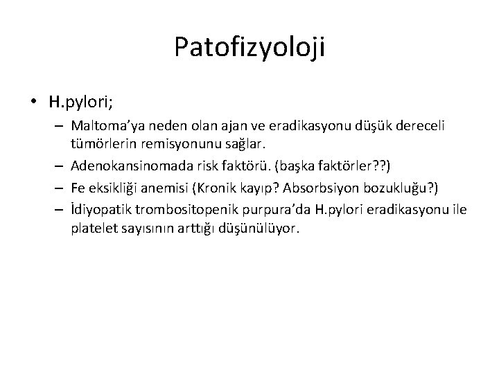 Patofizyoloji • H. pylori; – Maltoma’ya neden olan ajan ve eradikasyonu düşük dereceli tümörlerin