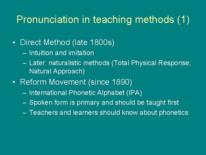 Pronunciation in teaching methods (1) • Direct Method (late 1800 s) – Intuition and