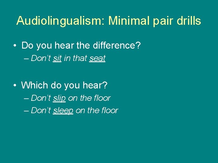 Audiolingualism: Minimal pair drills • Do you hear the difference? – Don’t sit in