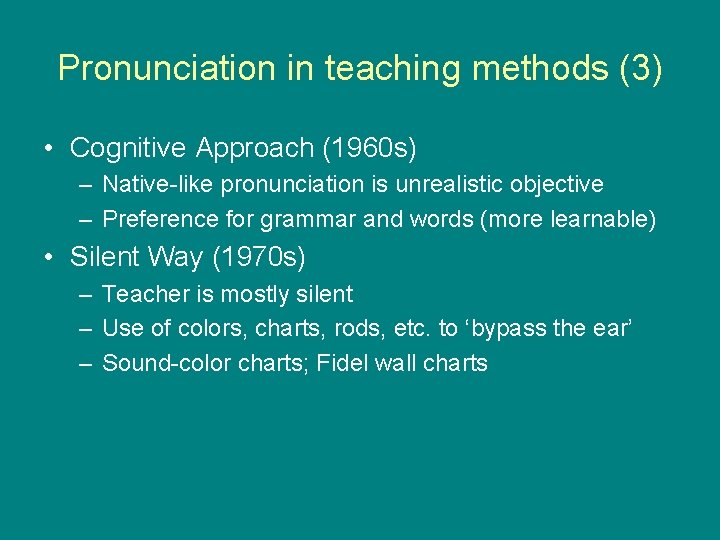 Pronunciation in teaching methods (3) • Cognitive Approach (1960 s) – Native-like pronunciation is