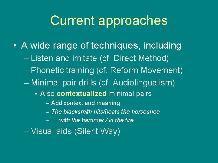 Current approaches • A wide range of techniques, including – Listen and imitate (cf.
