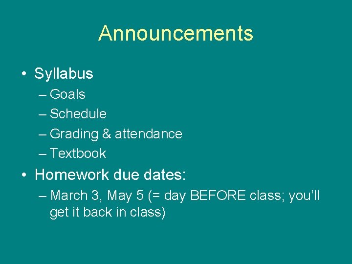 Announcements • Syllabus – Goals – Schedule – Grading & attendance – Textbook •