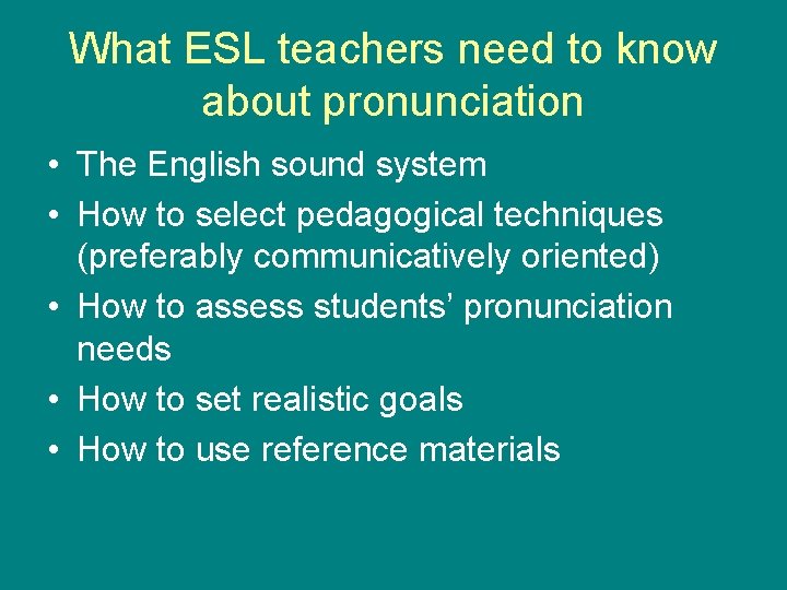 What ESL teachers need to know about pronunciation • The English sound system •