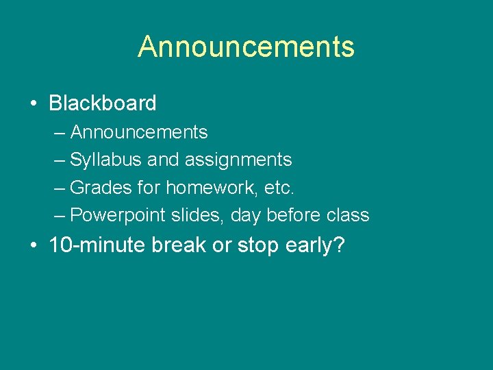 Announcements • Blackboard – Announcements – Syllabus and assignments – Grades for homework, etc.
