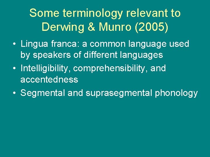 Some terminology relevant to Derwing & Munro (2005) • Lingua franca: a common language