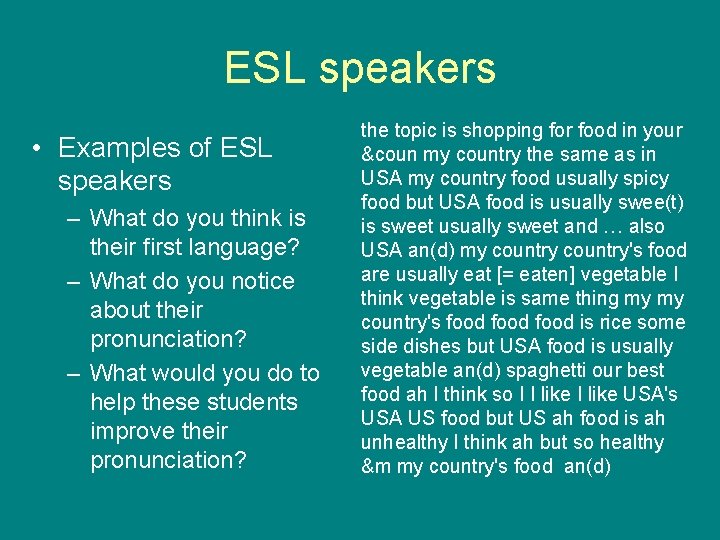 ESL speakers • Examples of ESL speakers – What do you think is their