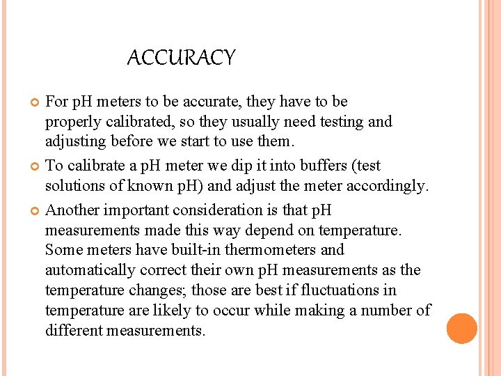 ACCURACY For p. H meters to be accurate, they have to be properly calibrated,