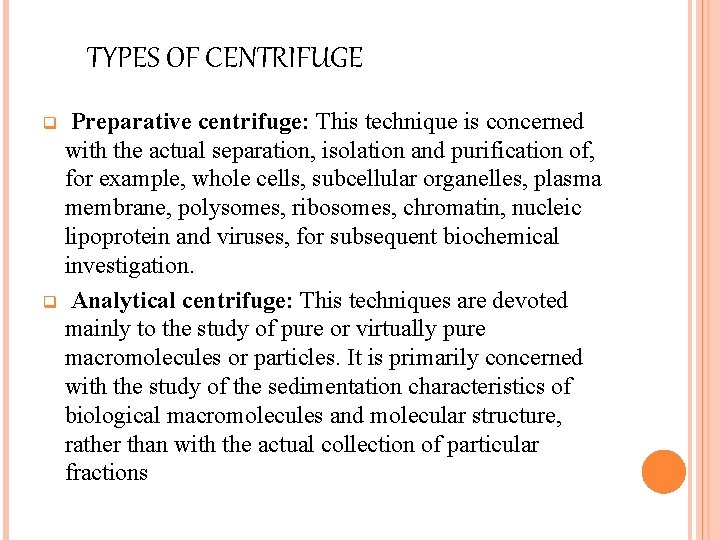 TYPES OF CENTRIFUGE Preparative centrifuge: This technique is concerned with the actual separation, isolation