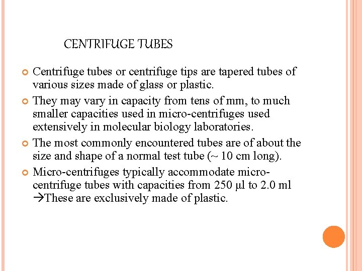 CENTRIFUGE TUBES Centrifuge tubes or centrifuge tips are tapered tubes of various sizes made