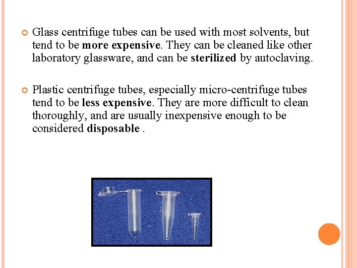  Glass centrifuge tubes can be used with most solvents, but tend to be