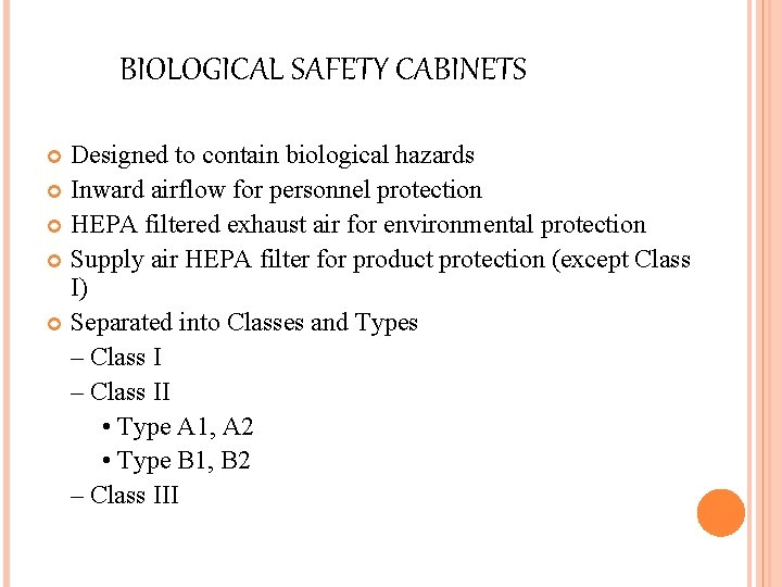 BIOLOGICAL SAFETY CABINETS Designed to contain biological hazards Inward airflow for personnel protection HEPA
