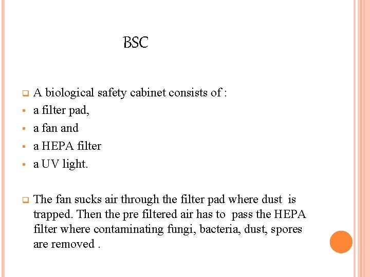 BSC A biological safety cabinet consists of : § a filter pad, § a