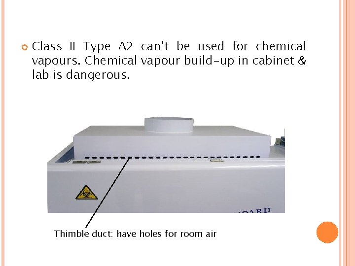  Class II Type A 2 can’t be used for chemical vapours. Chemical vapour