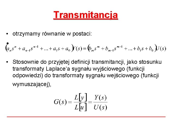 Transmitancja • otrzymamy równanie w postaci: • • Stosownie do przyjętej definicji transmitancji, jako Transmitancja • otrzymamy równanie w postaci: • • Stosownie do przyjętej definicji transmitancji, jako