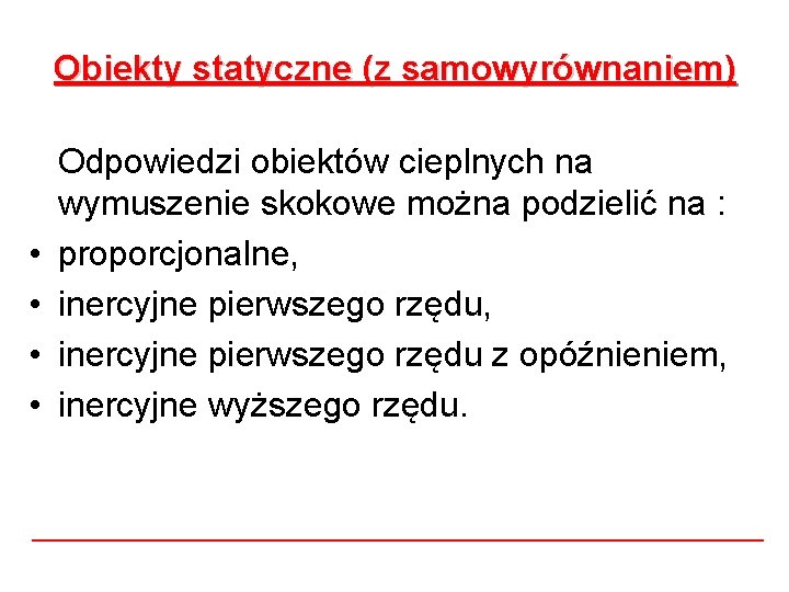 Obiekty statyczne (z samowyrównaniem) • • Odpowiedzi obiektów cieplnych na wymuszenie skokowe można podzielić Obiekty statyczne (z samowyrównaniem) • • Odpowiedzi obiektów cieplnych na wymuszenie skokowe można podzielić