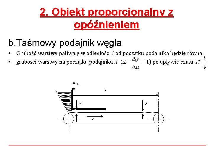 2. Obiekt proporcjonalny z opóźnieniem b. Taśmowy podajnik węgla • Grubość warstwy paliwa y 2. Obiekt proporcjonalny z opóźnieniem b. Taśmowy podajnik węgla • Grubość warstwy paliwa y