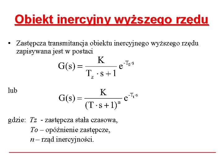 Obiekt inercyjny wyższego rzędu • Zastępcza transmitancja obiektu inercyjnego wyższego rzędu zapisywana jest w Obiekt inercyjny wyższego rzędu • Zastępcza transmitancja obiektu inercyjnego wyższego rzędu zapisywana jest w