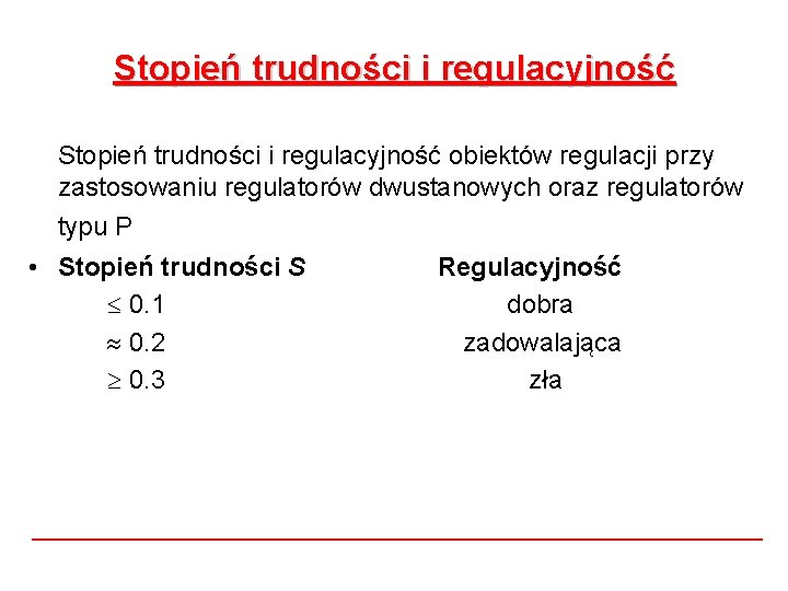 Stopień trudności i regulacyjność obiektów regulacji przy zastosowaniu regulatorów dwustanowych oraz regulatorów typu P Stopień trudności i regulacyjność obiektów regulacji przy zastosowaniu regulatorów dwustanowych oraz regulatorów typu P