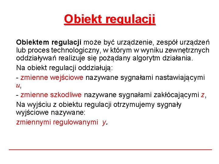 Obiekt regulacji Obiektem regulacji może być urządzenie, zespół urządzeń lub proces technologiczny, w którym Obiekt regulacji Obiektem regulacji może być urządzenie, zespół urządzeń lub proces technologiczny, w którym
