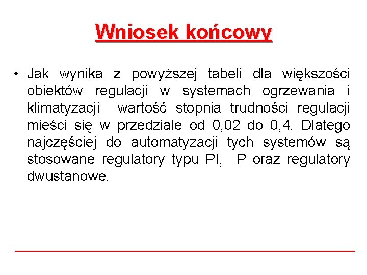Wniosek końcowy • Jak wynika z powyższej tabeli dla większości obiektów regulacji w systemach Wniosek końcowy • Jak wynika z powyższej tabeli dla większości obiektów regulacji w systemach