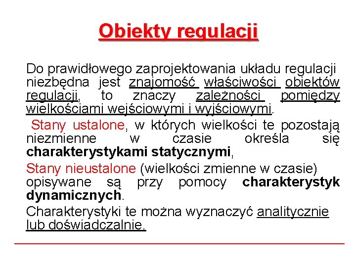Obiekty regulacji Do prawidłowego zaprojektowania układu regulacji niezbędna jest znajomość właściwości obiektów regulacji, to Obiekty regulacji Do prawidłowego zaprojektowania układu regulacji niezbędna jest znajomość właściwości obiektów regulacji, to