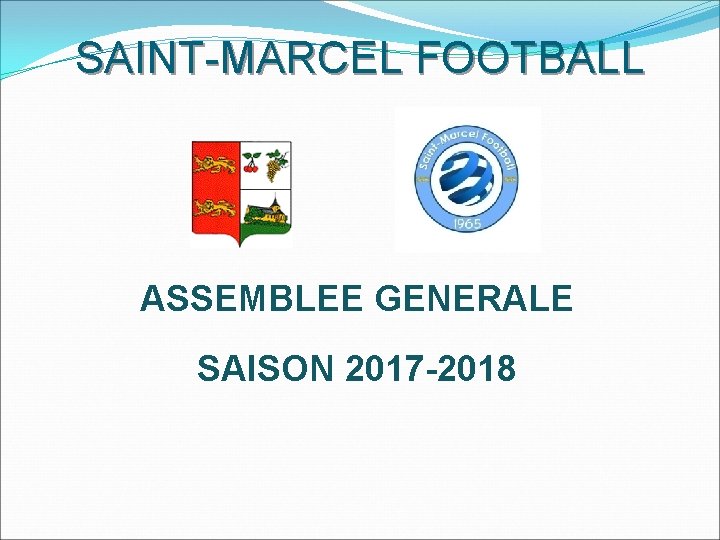 SAINT-MARCEL FOOTBALL ASSEMBLEE GENERALE SAISON 2017 -2018 